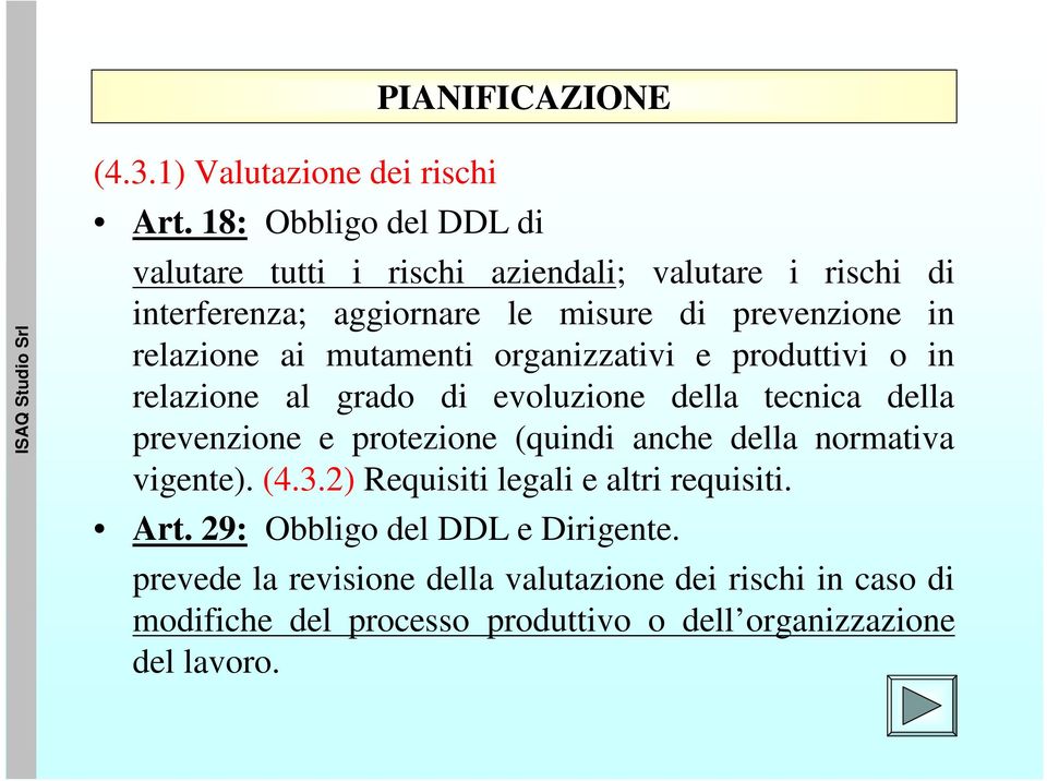 ai mutamenti organizzativi e produttivi o in relazione al grado di evoluzione della tecnica della prevenzione e protezione (quindi anche