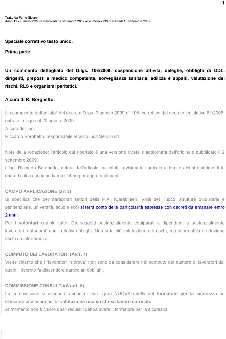 A cura di R. Borghetto. Un commento dettagliato* del decreto D.lgs. 3 agosto 2009 n 106, correttivo del decreto legislativo 81/2008, entrato in vigore il 20 agosto 2009. A cura dell ing.