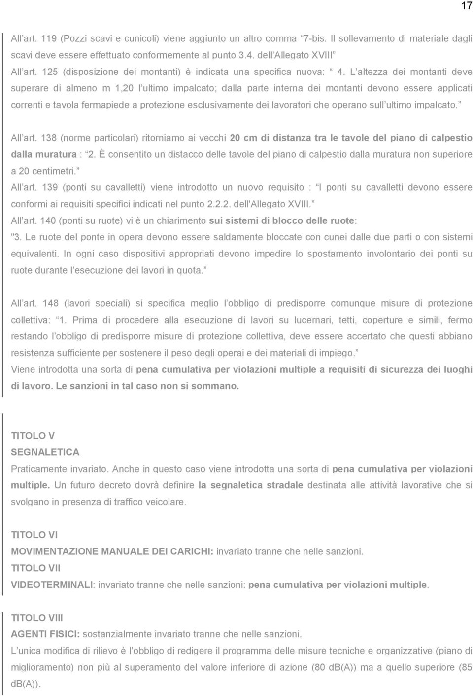 L altezza dei montanti deve superare di almeno m 1,20 l ultimo impalcato; dalla parte interna dei montanti devono essere applicati correnti e tavola fermapiede a protezione esclusivamente dei