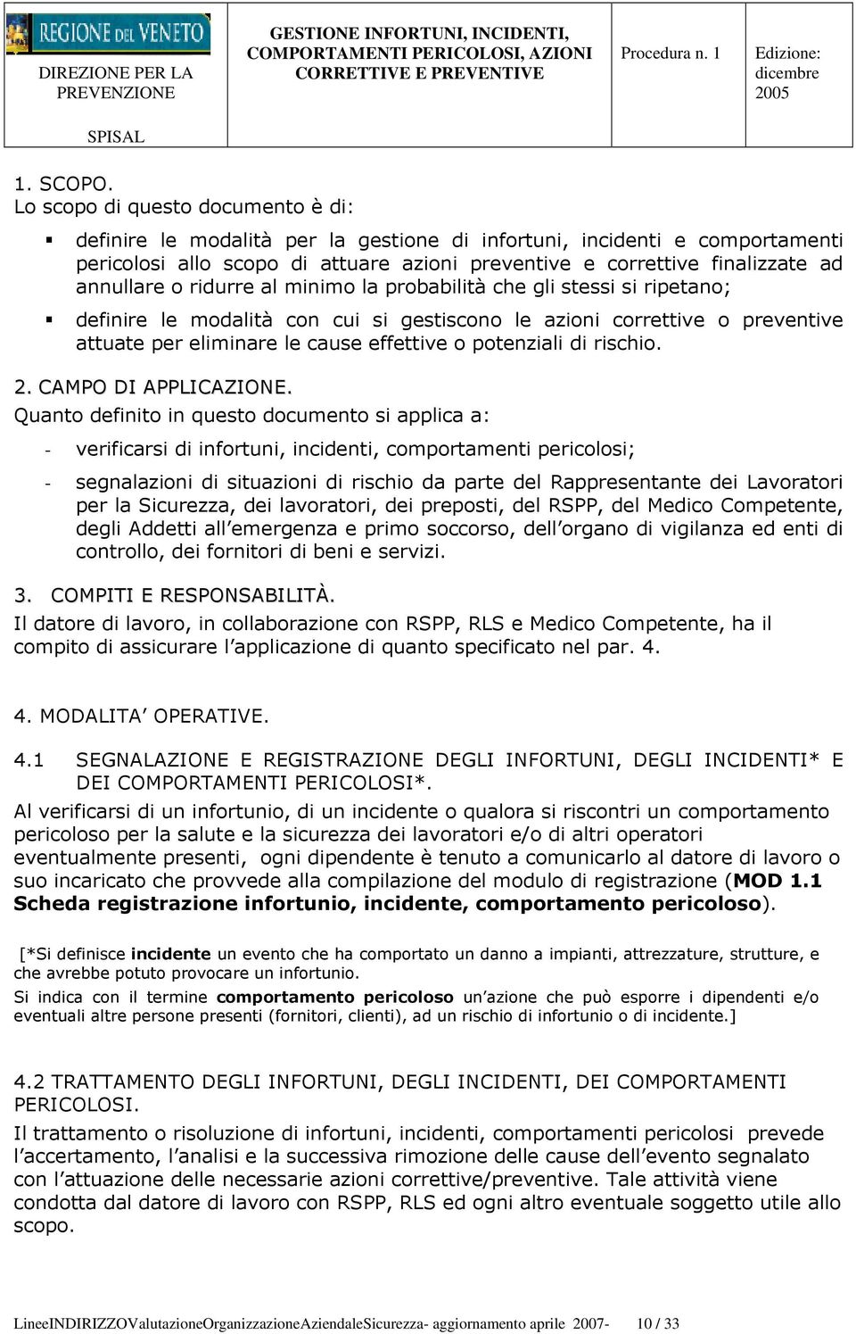 annullare o ridurre al minimo la probabilità che gli stessi si ripetano; definire le modalità con cui si gestiscono le azioni correttive o preventive attuate per eliminare le cause effettive o