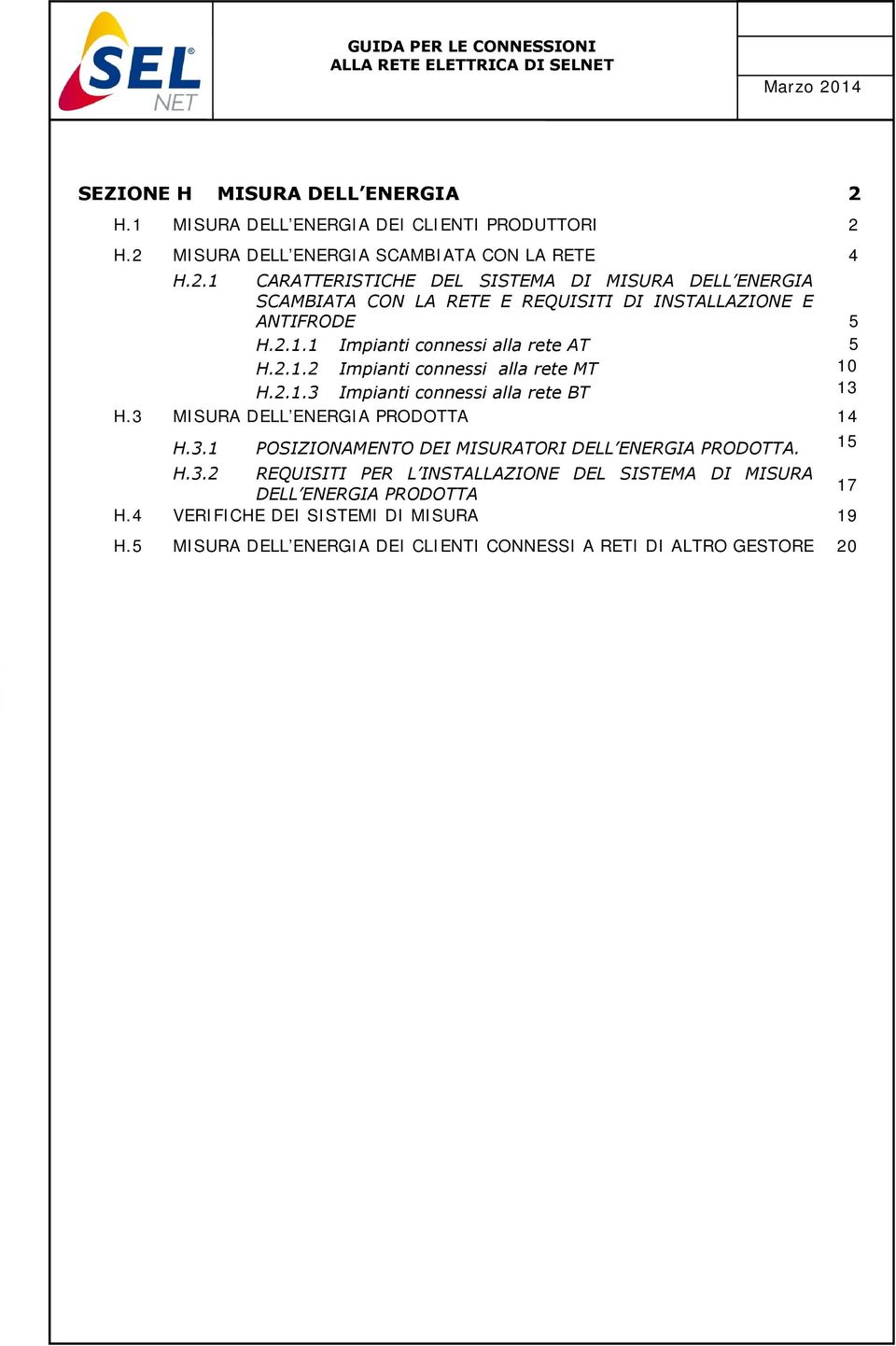 15 H.3.2 REQUISITI PER L INSTALLAZIONE DEL SISTEMA DI MISURA DELL ENERGIA PRODOTTA 17 H.4 VERIFICHE DEI SISTEMI DI MISURA 19 H.