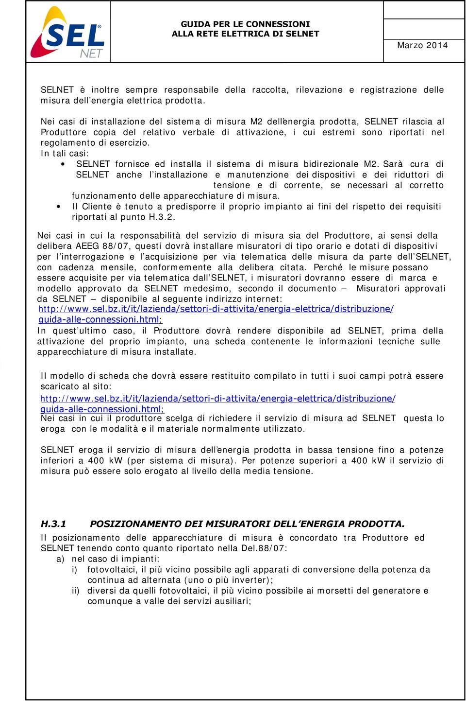 esercizio. In tali casi: SELNET fornisce ed installa il sistema di misura bidirezionale M2.