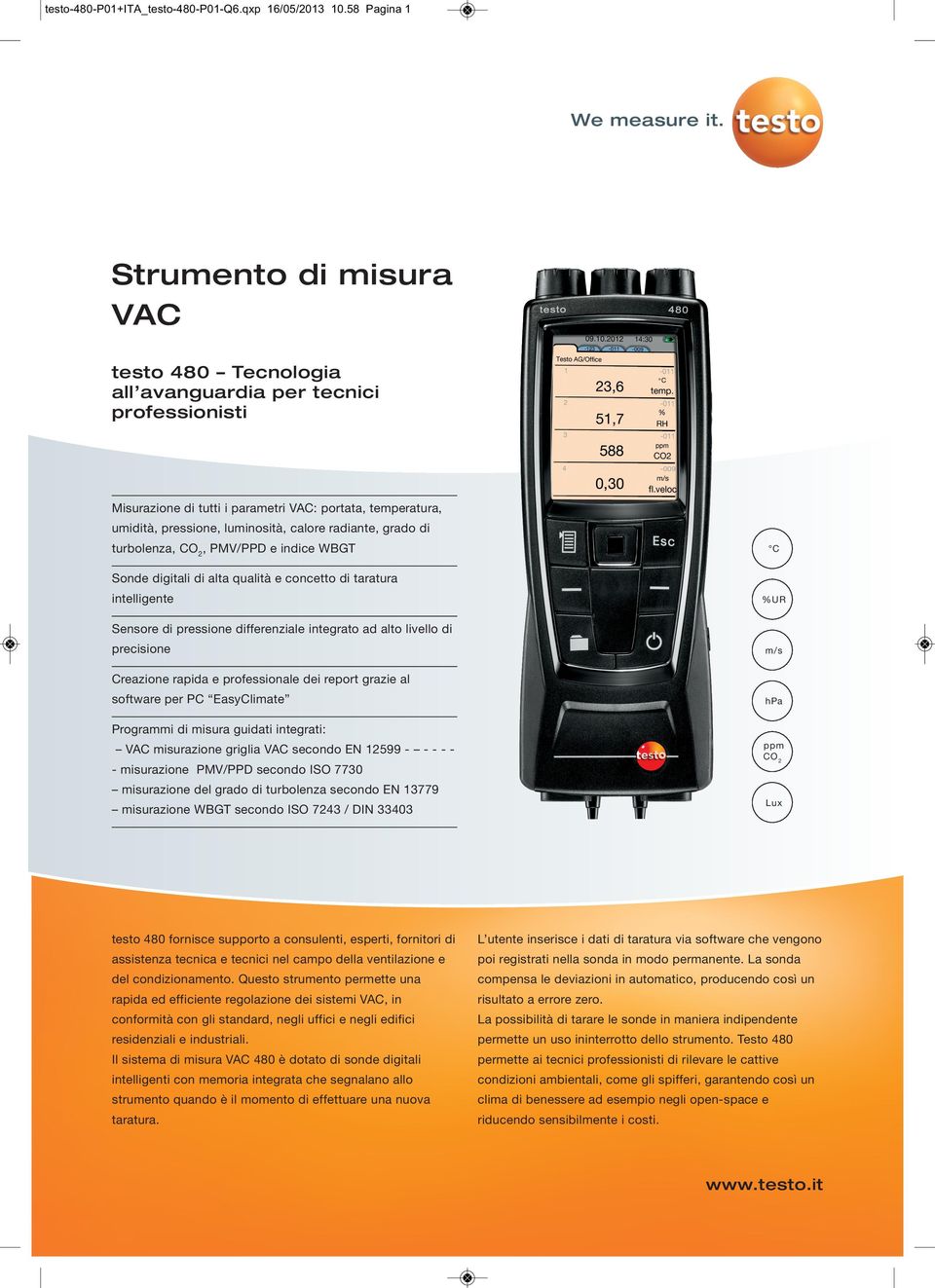 grado di turbolenza, CO2, PMV/PPD e indice WBGT C digitali di alta qualità e concetto di taratura intelligente %UR Sensore di pressione differenziale ad alto livello di precisione m/s Creazione