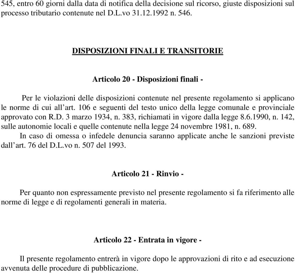 106 e seguenti del testo unico della legge comunale e provinciale approvato con R.D. 3 marzo 1934, n. 383, richiamati in vigore dalla legge 8.6.1990, n.