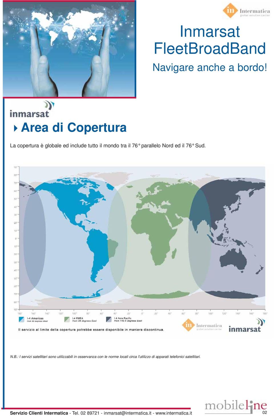 : I servizi satellitari sono utilizzabili in osservanza con le norme locali circa