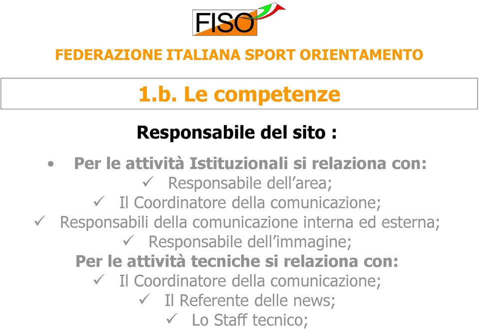 comunicazione interna ed esterna; Responsabile dell immagine; Per le attività tecniche