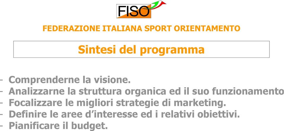 - Focalizzare le migliori strategie di marketing.