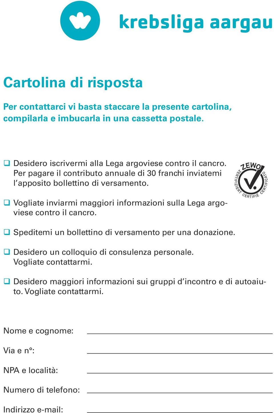 Vogliate inviarmi maggiori informazioni sulla Lega argoviese contro il cancro. Speditemi un bollettino di versamento per una donazione.