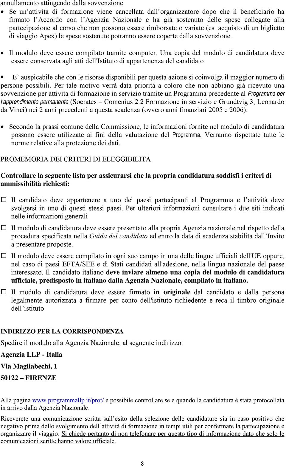 acquisto di un biglietto di viaggio Apex) le spese sostenute potranno essere coperte dalla sovvenzione. Il modulo deve essere compilato tramite computer.