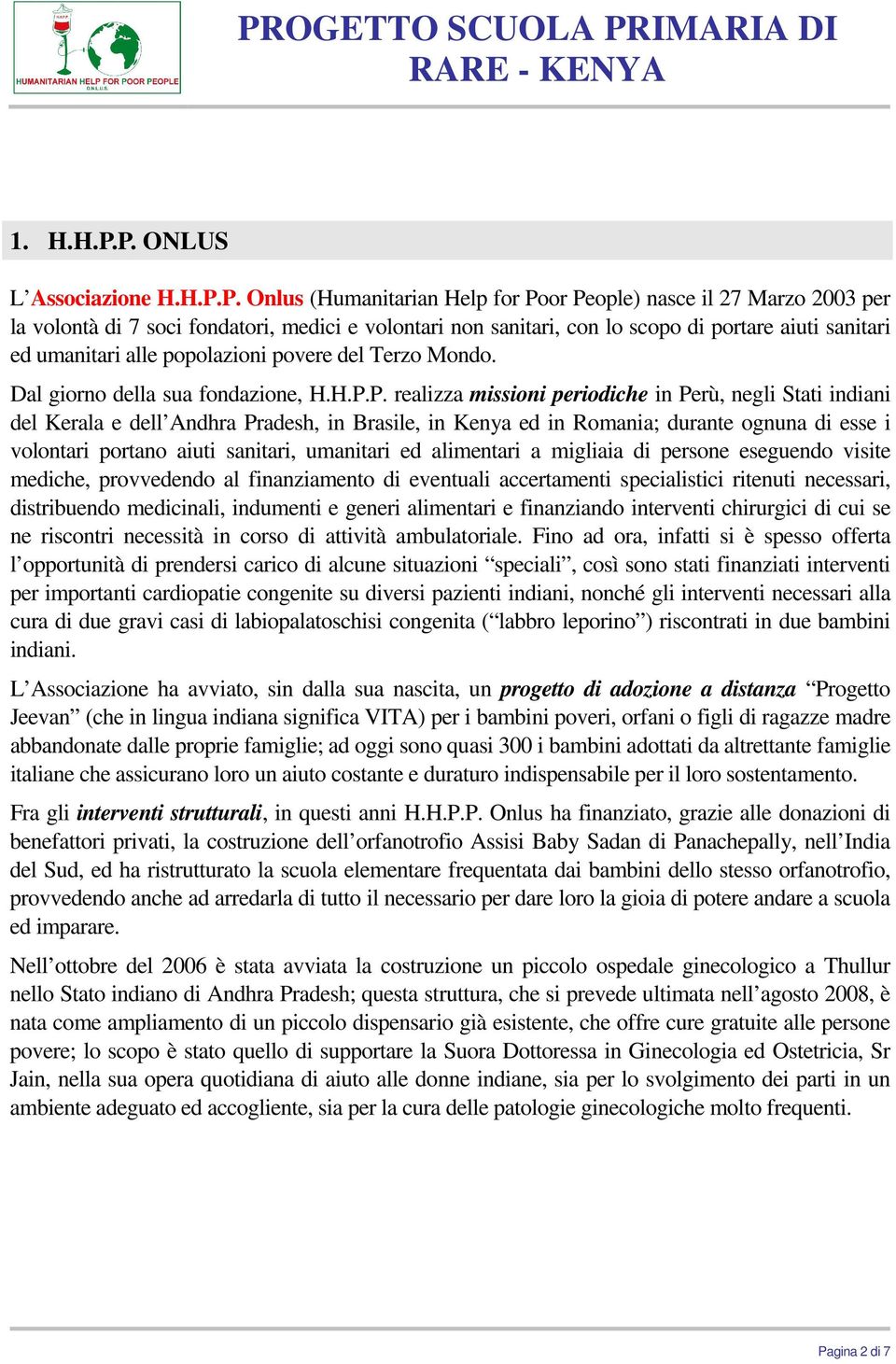 sanitari ed umanitari alle popolazioni povere del Terzo Mondo. Dal giorno della sua fondazione, H.H.P.