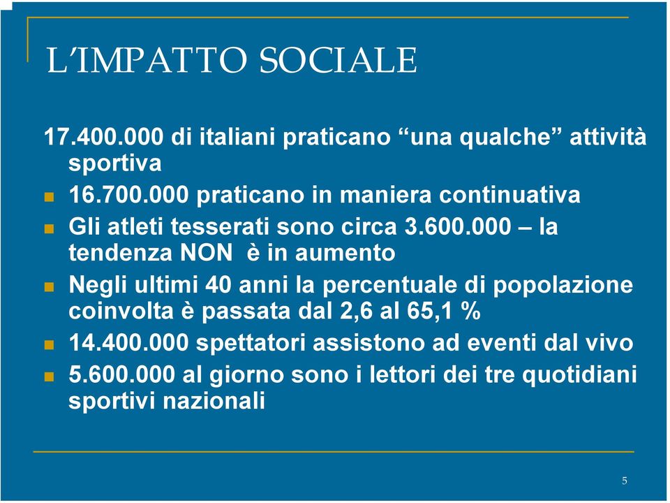 000 la tendenza NON è in aumento Negli ultimi 40 anni la percentuale di popolazione coinvolta è