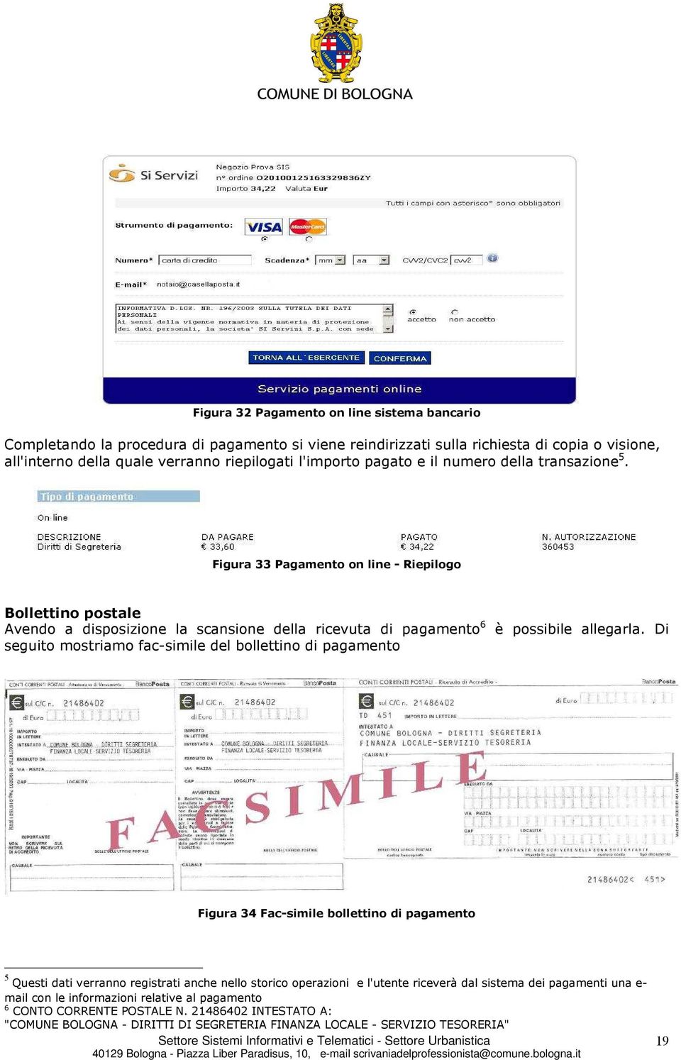 Di seguito mostriamo fac-simile del bollettino di pagamento Figura 34 Fac-simile bollettino di pagamento 5 Questi dati verranno registrati anche nello storico operazioni e l'utente riceverà dal