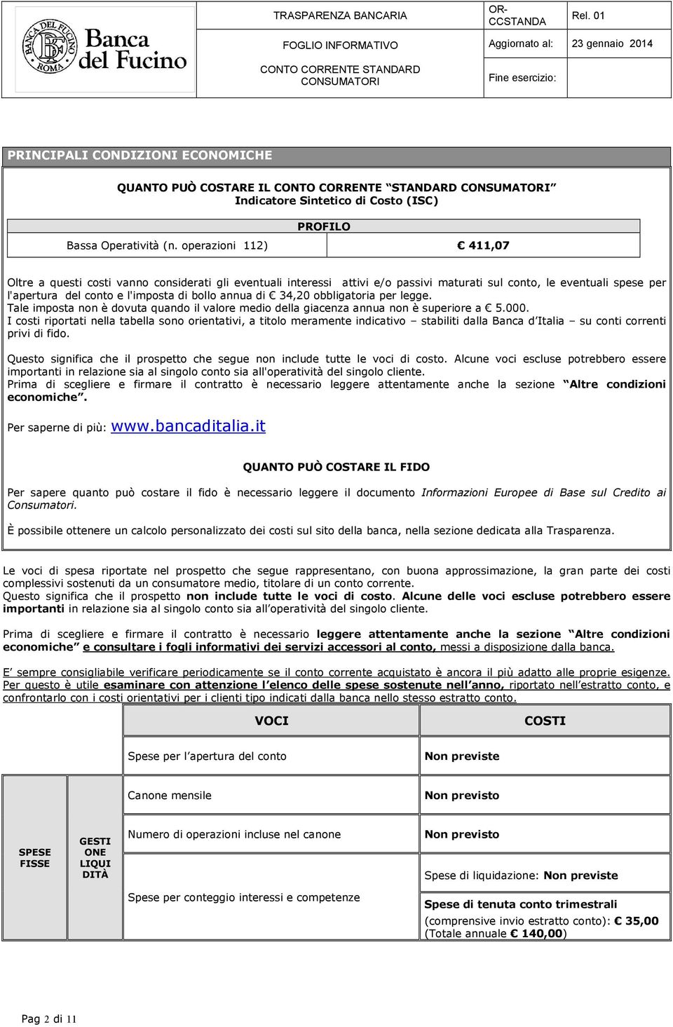 34,20 obbligatoria per legge. Tale imposta non è dovuta quando il valore medio della giacenza annua non è superiore a 5.000.