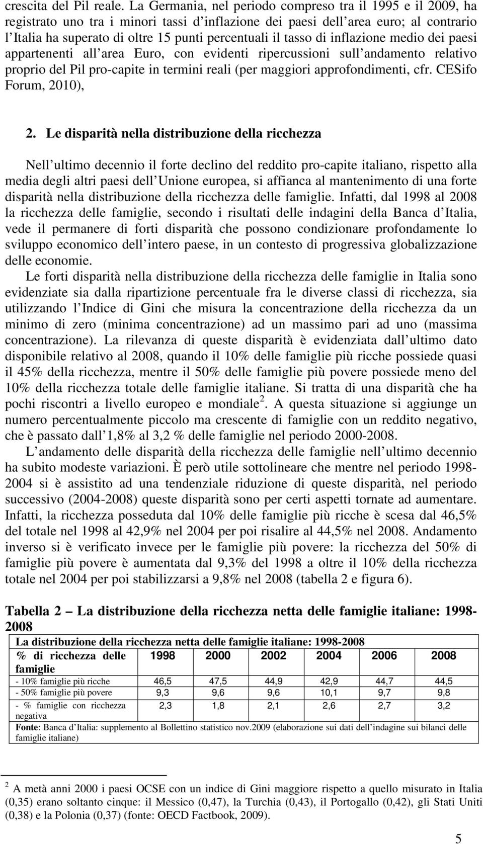 tasso di inflazione medio dei paesi appartenenti all area Euro, con evidenti ripercussioni sull andamento relativo proprio del Pil pro-capite in termini reali (per maggiori approfondimenti, cfr.