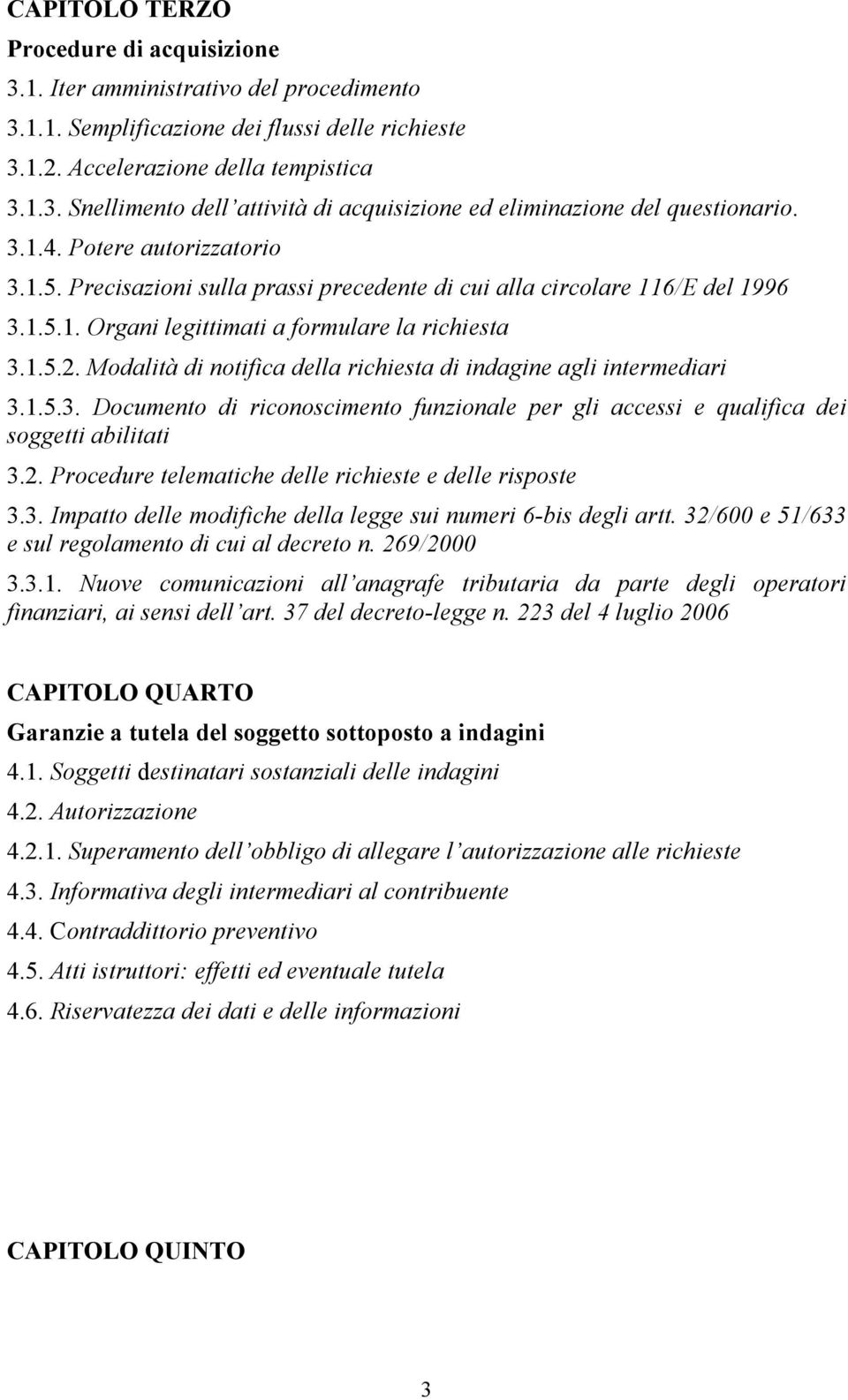 Modalità di notifica della richiesta di indagine agli intermediari 3.1.5.3. Documento di riconoscimento funzionale per gli accessi e qualifica dei soggetti abilitati 3.2.