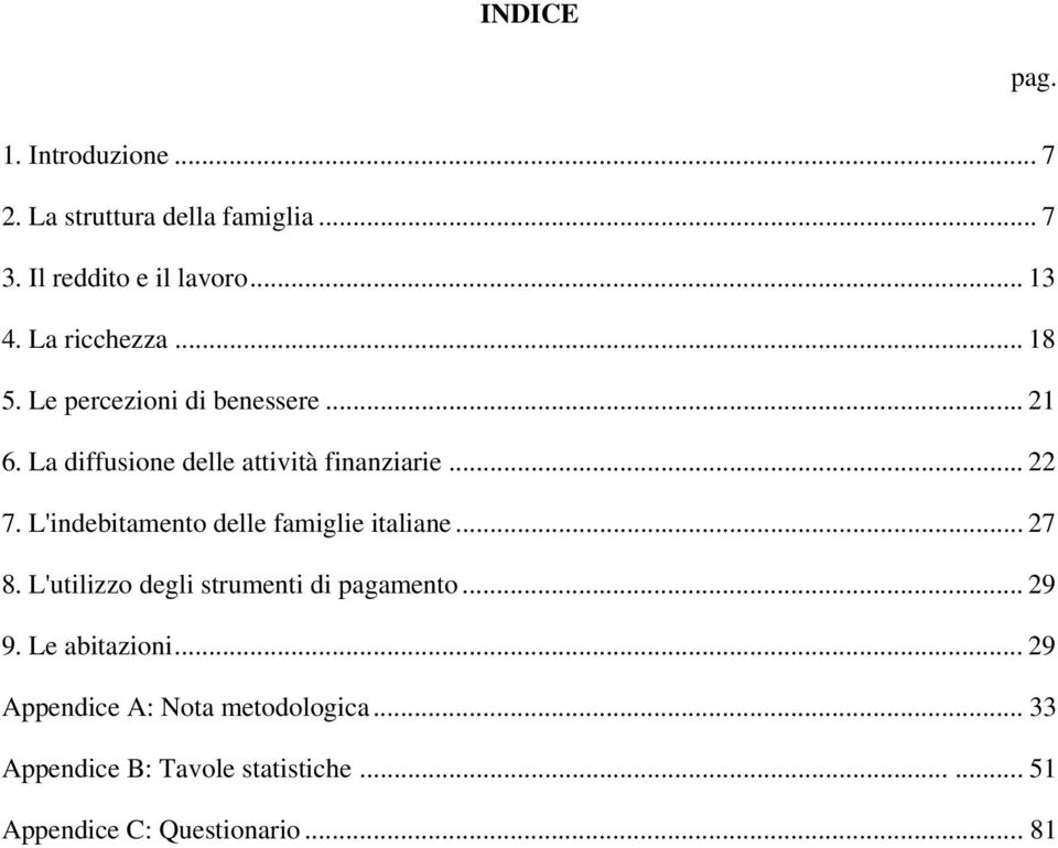 L'indebitamento delle famiglie italiane... 7 8. L'utilizzo degli strumenti di pagamento... 9 9.