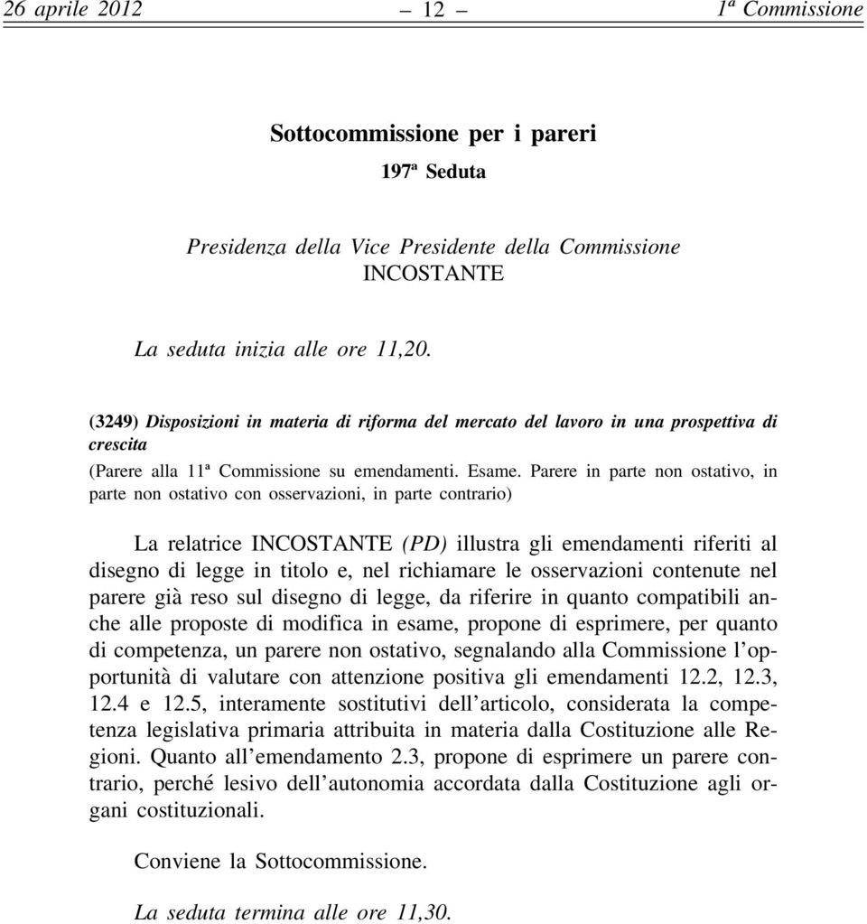 Parere in parte non ostativo, in parte non ostativo con osservazioni, in parte contrario) La relatrice INCOSTANTE (PD) illustra gli emendamenti riferiti al disegno di legge in titolo e, nel