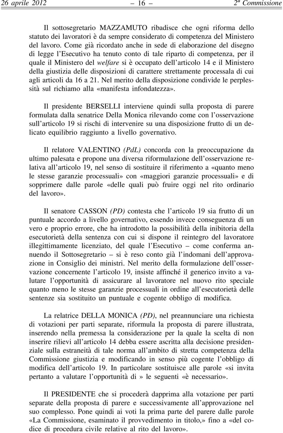 il Ministero della giustizia delle disposizioni di carattere strettamente processala di cui agli articoli da 16 a 21.