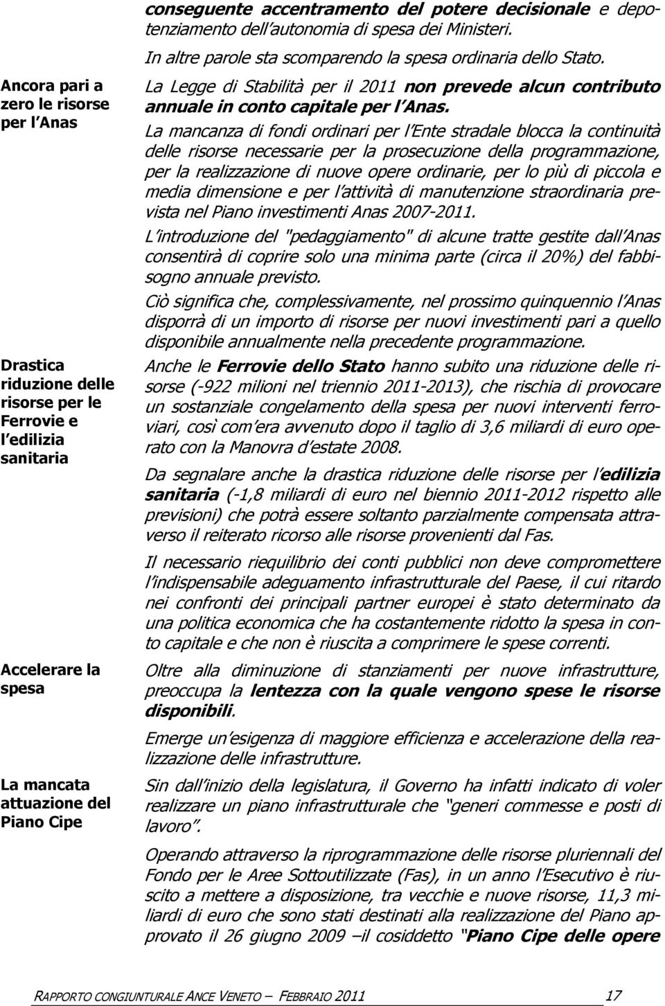 2011 non prevede alcun contributo annuale in conto capitale per l Anas.