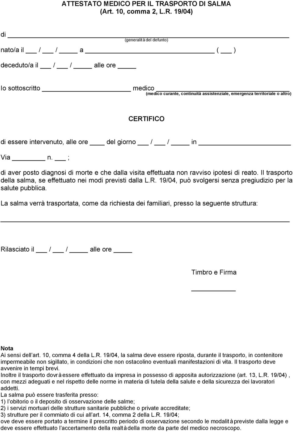 SPORTO DI SALMA (Art. 10, comma 2, L.R. 19/04) di (generalità del defunto) nato/a il / / a ( ) deceduto/a il / / alle ore Io sottoscritto medico (medico curante, continuità assistenziale, emergenza