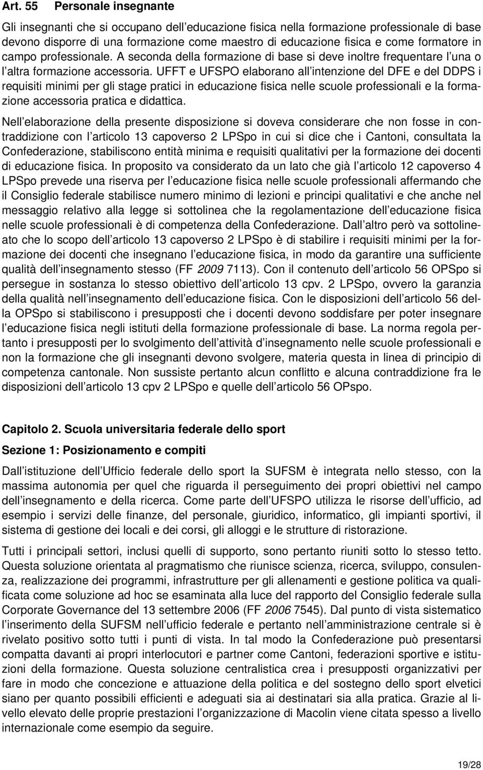 UFFT e UFSPO elaborano all intenzione del DFE e del DDPS i requisiti minimi per gli stage pratici in educazione fisica nelle scuole professionali e la formazione accessoria pratica e didattica.