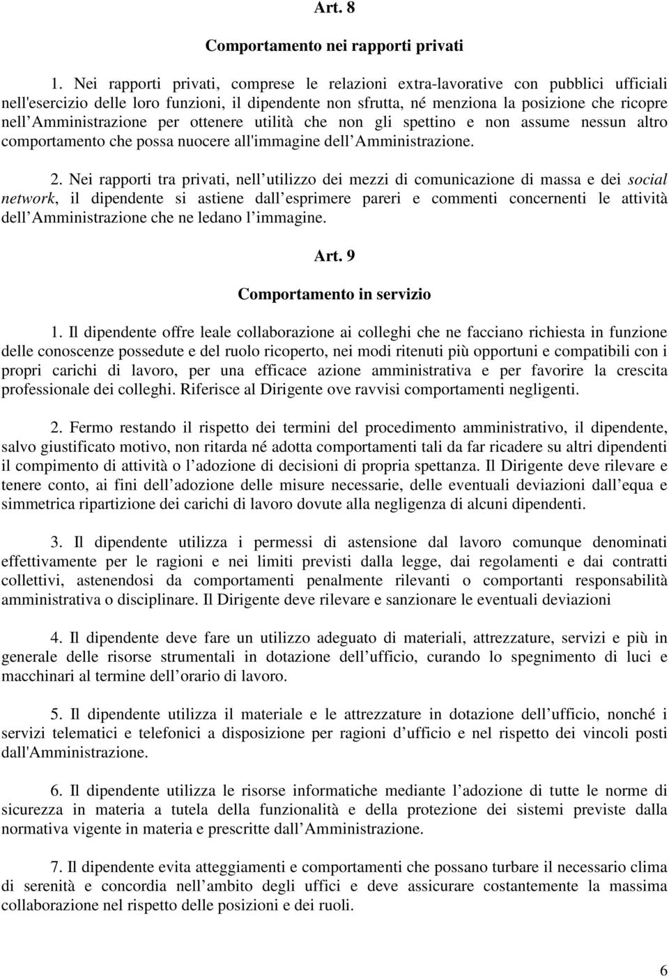 Amministrazione per ottenere utilità che non gli spettino e non assume nessun altro comportamento che possa nuocere all'immagine dell Amministrazione. 2.