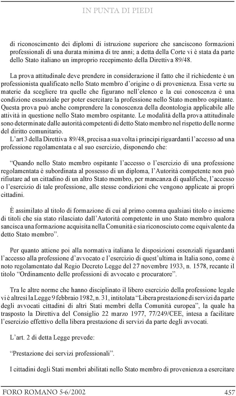 La prova attitudinale deve prendere in considerazione il fatto che il richiedente è un professionista qualificato nello Stato membro d origine o di provenienza.