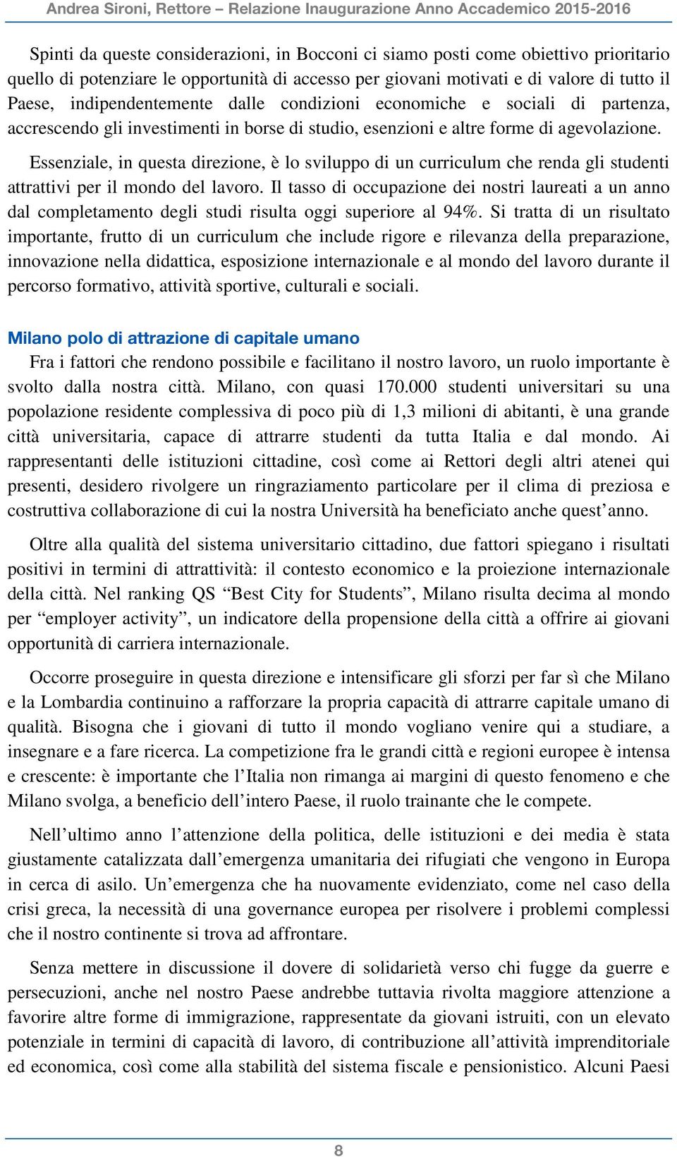 Essenziale, in questa direzione, è lo sviluppo di un curriculum che renda gli studenti attrattivi per il mondo del lavoro.