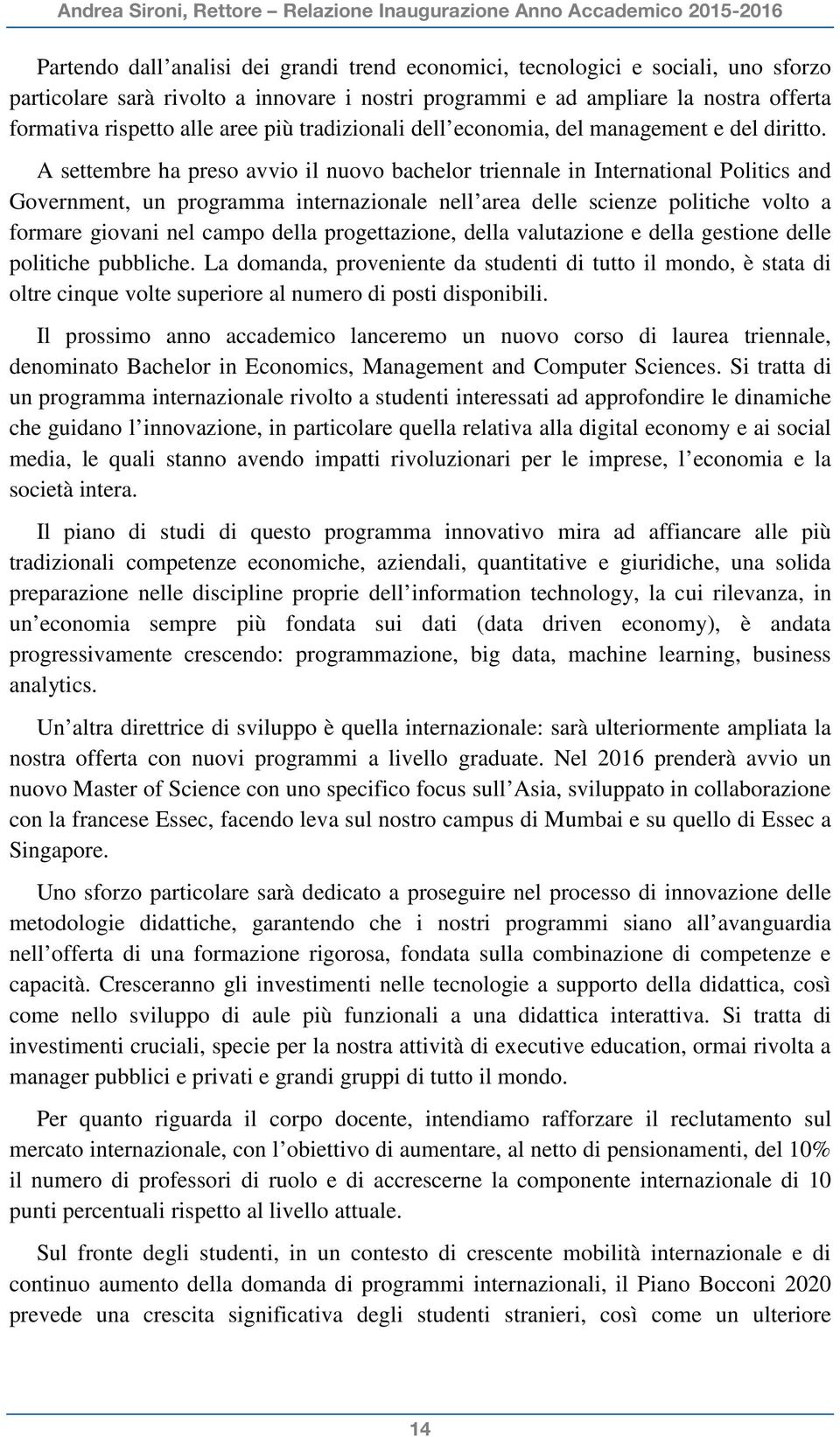 A settembre ha preso avvio il nuovo bachelor triennale in International Politics and Government, un programma internazionale nell area delle scienze politiche volto a formare giovani nel campo della