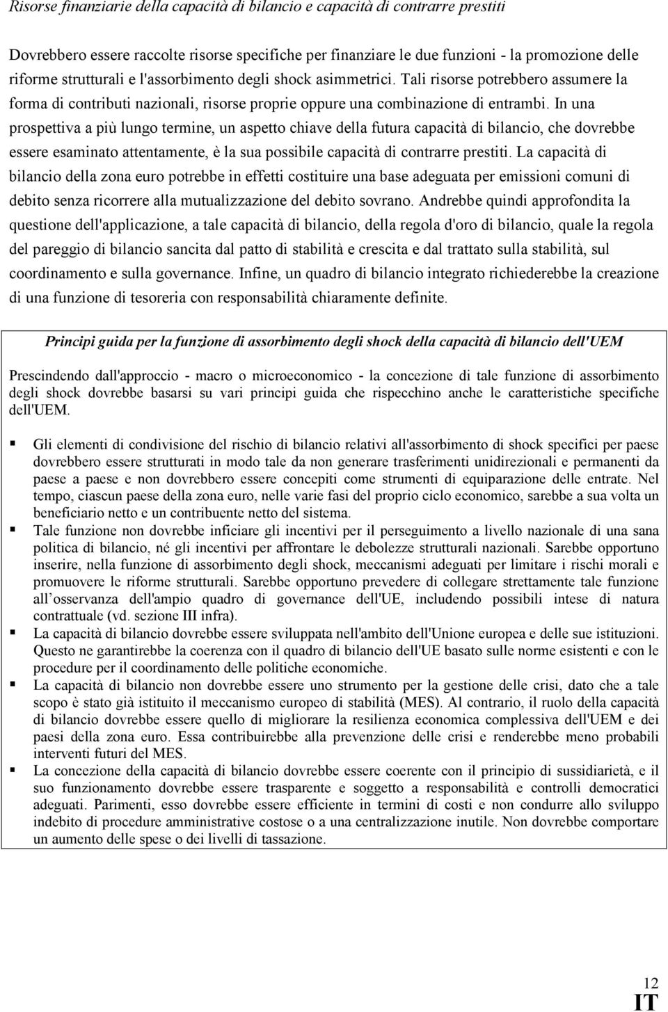 In una prospettiva a più lungo termine, un aspetto chiave della futura capacità di bilancio, che dovrebbe essere esaminato attentamente, è la sua possibile capacità di contrarre prestiti.