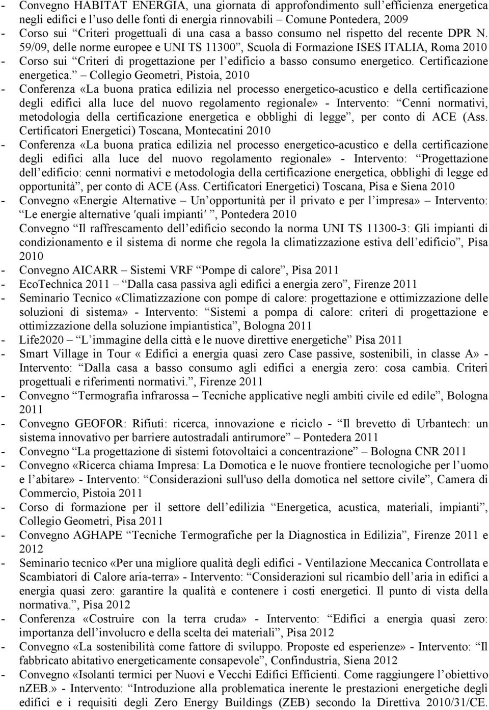 59/09, delle norme europee e UNI TS 11300, Scuola di Formazione ISES ITALIA, Roma 2010 - Corso sui Criteri di progettazione per l edificio a basso consumo energetico. Certificazione energetica.