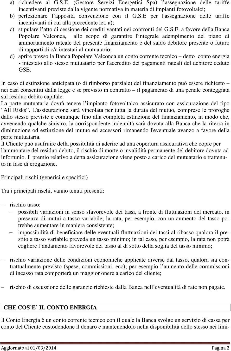 a); c) stipulare l atto di cessione dei crediti vantati nei confronti del G.S.E.