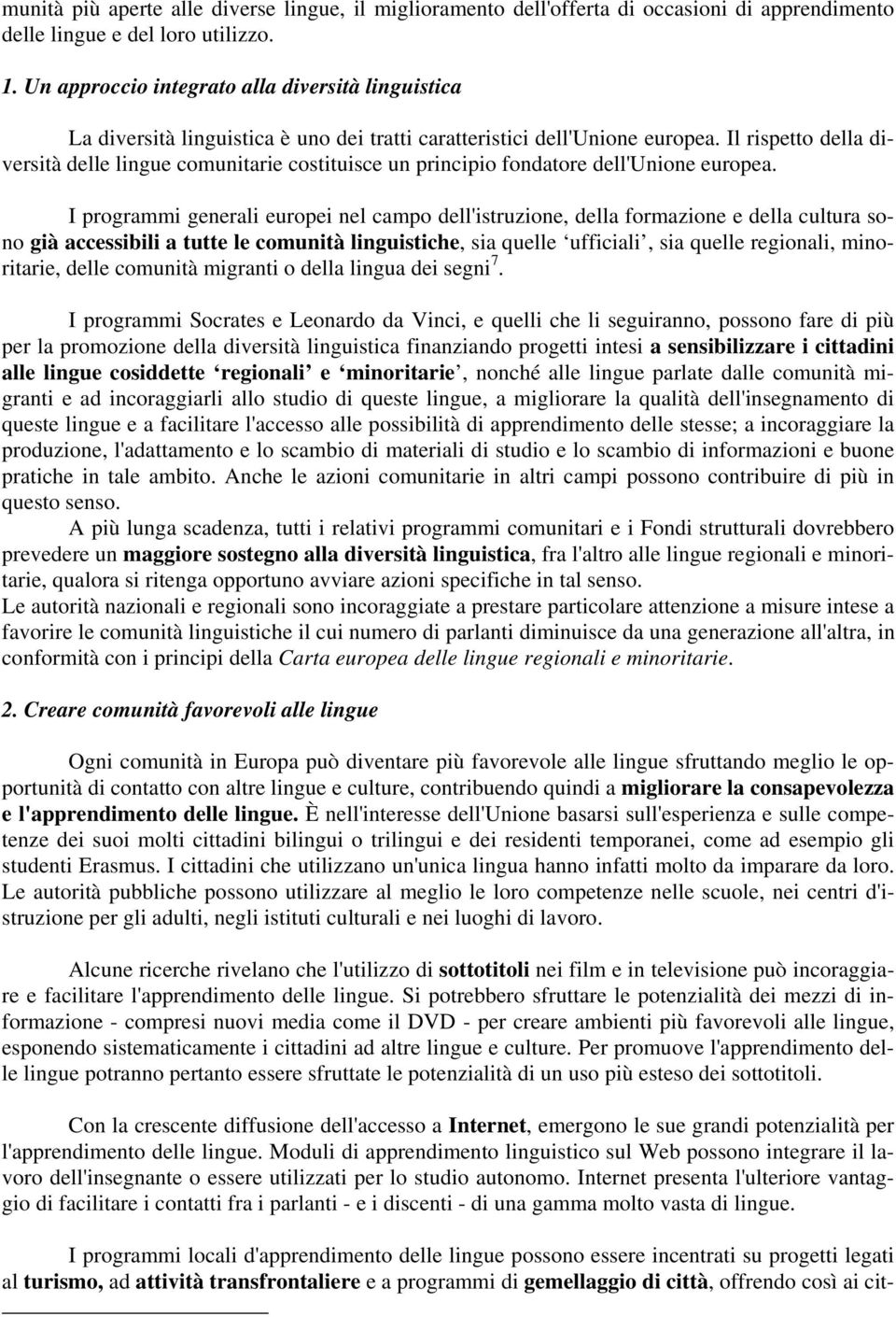 Il rispetto della diversità delle lingue comunitarie costituisce un principio fondatore dell'unione europea.