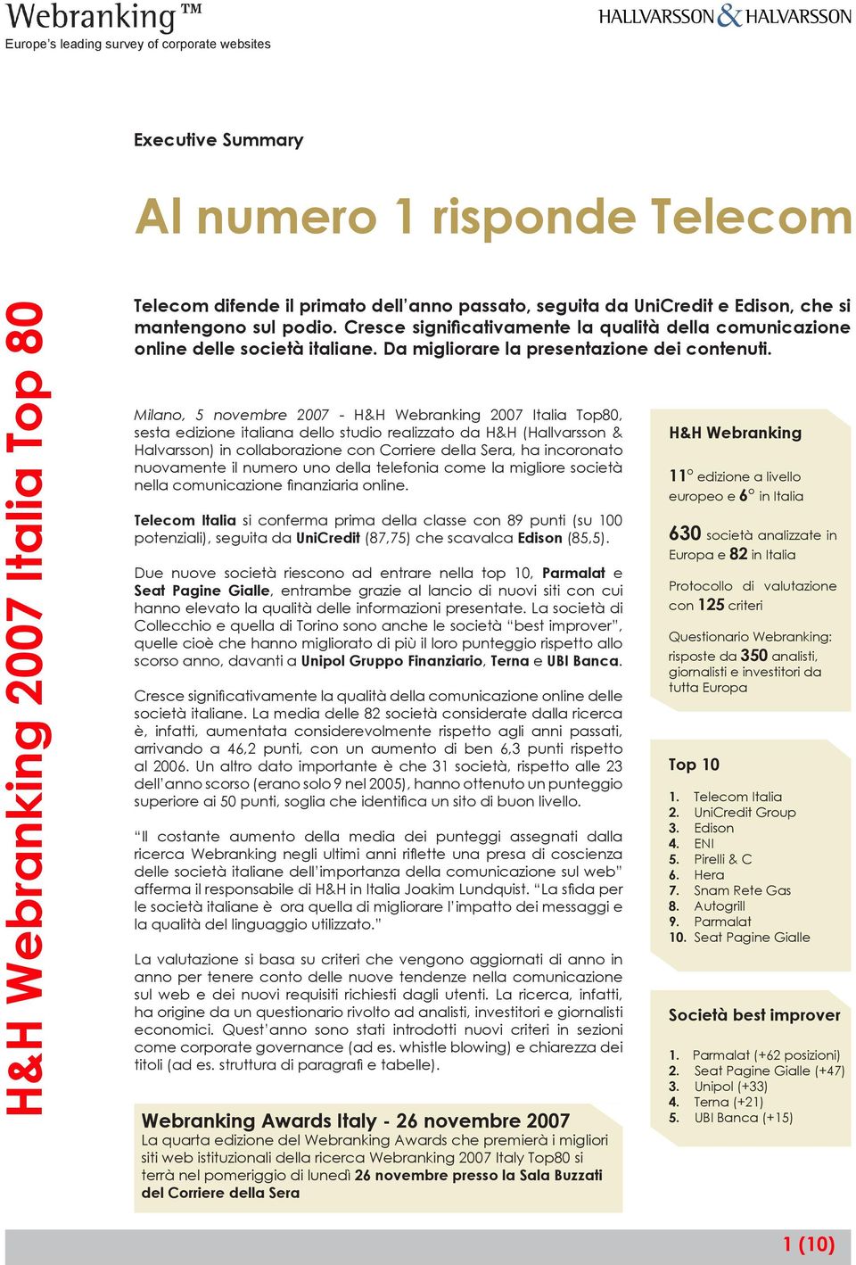 Milano, 5 novembre 2007 H&H Webranking 2007 Italia Top80, sesta edizione italiana dello studio realizzato da H&H (Hallvarsson & Halvarsson) in collaborazione con Corriere della Sera, ha incoronato