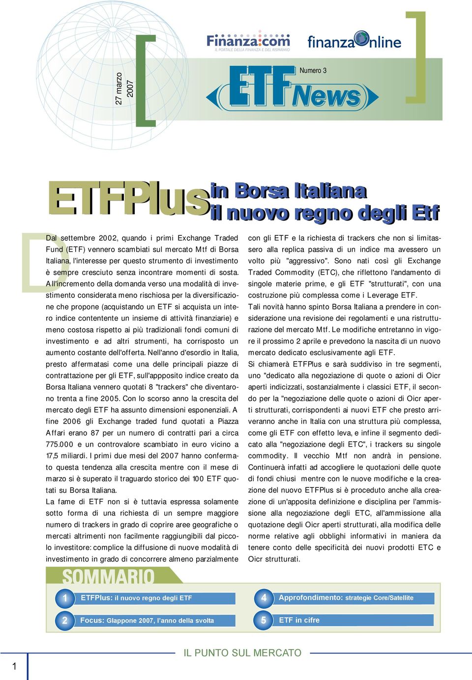 All'incremento della domanda verso una modalità di investimento considerata meno rischiosa per la diversificazione che propone (acquistando un ETF si acquista un intero indice contentente un insieme