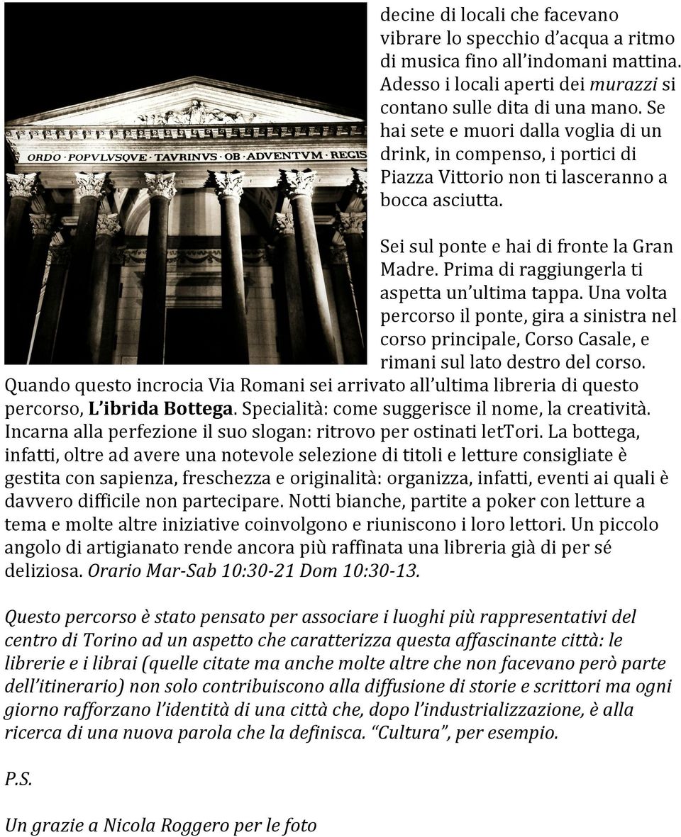 Prima di raggiungerla ti aspetta un ultima tappa. Una volta percorso il ponte, gira a sinistra nel corso principale, Corso Casale, e rimani sul lato destro del corso.