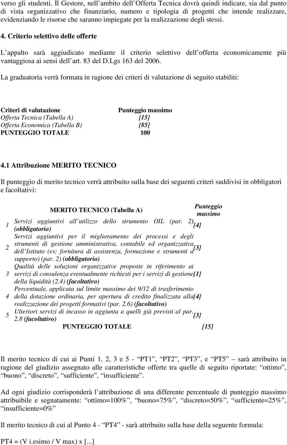 risorse che saranno impiegate per la realizzazione degli stessi. 4.