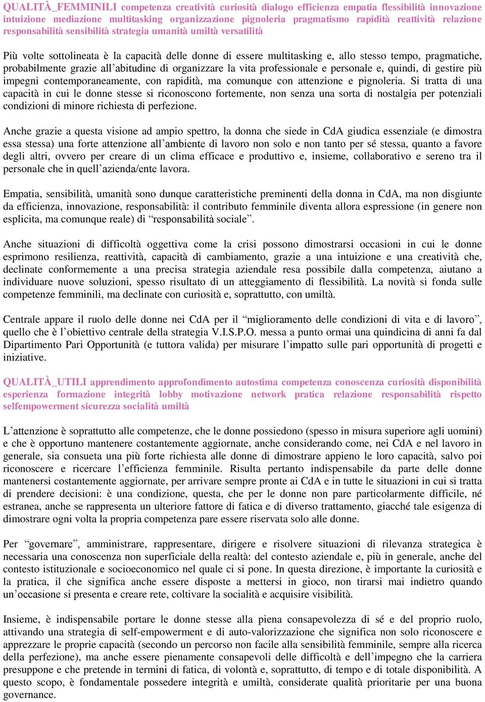 grazie all abitudine di organizzare la vita professionale e personale e, quindi, di gestire più impegni contemporaneamente, con rapidità, ma comunque con attenzione e pignoleria.