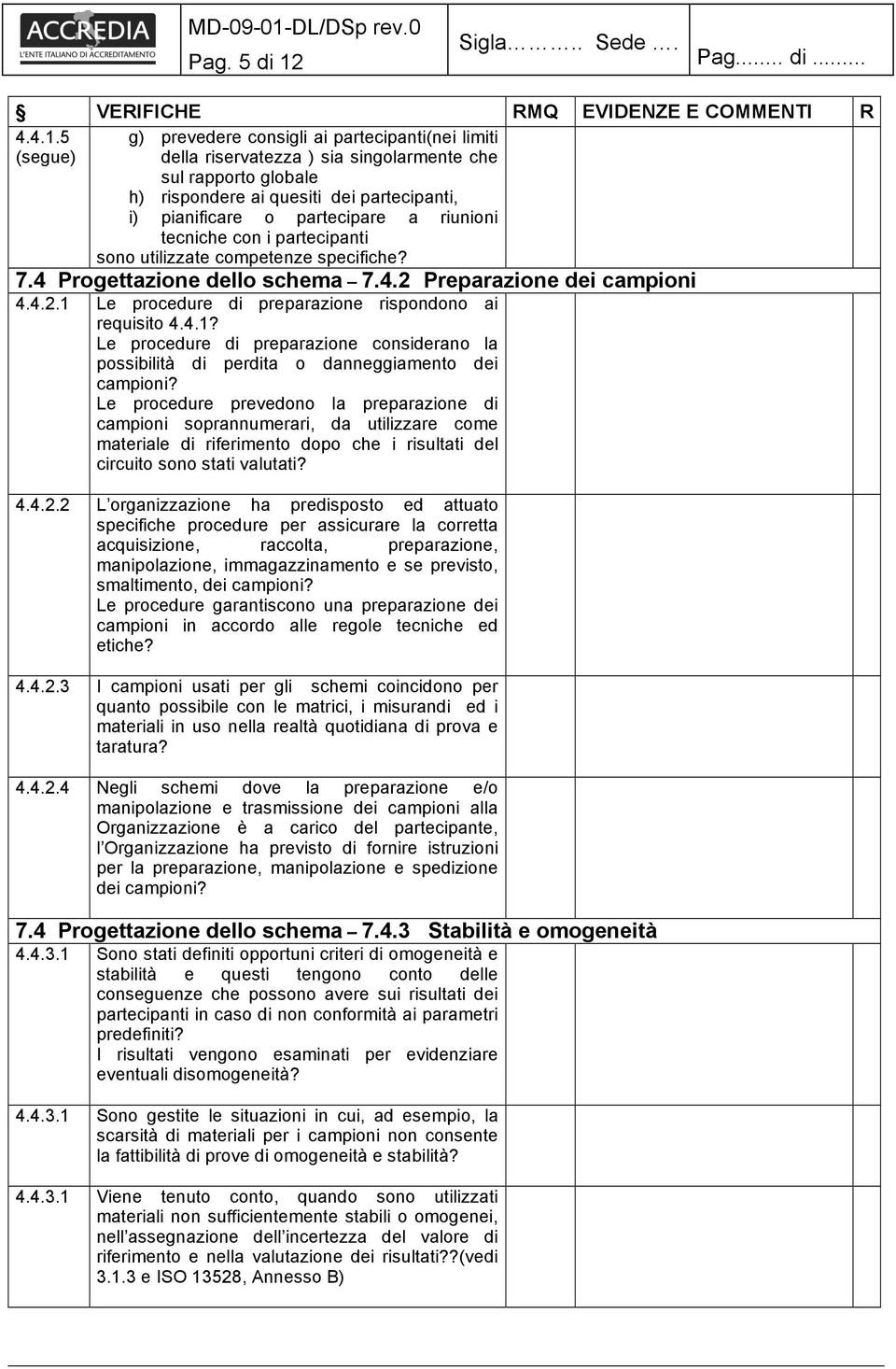 5 (segue) g) prevedere consigli ai partecipanti(nei limiti della riservatezza ) sia singolarmente che sul rapporto globale h) rispondere ai quesiti dei partecipanti, i) pianificare o partecipare a