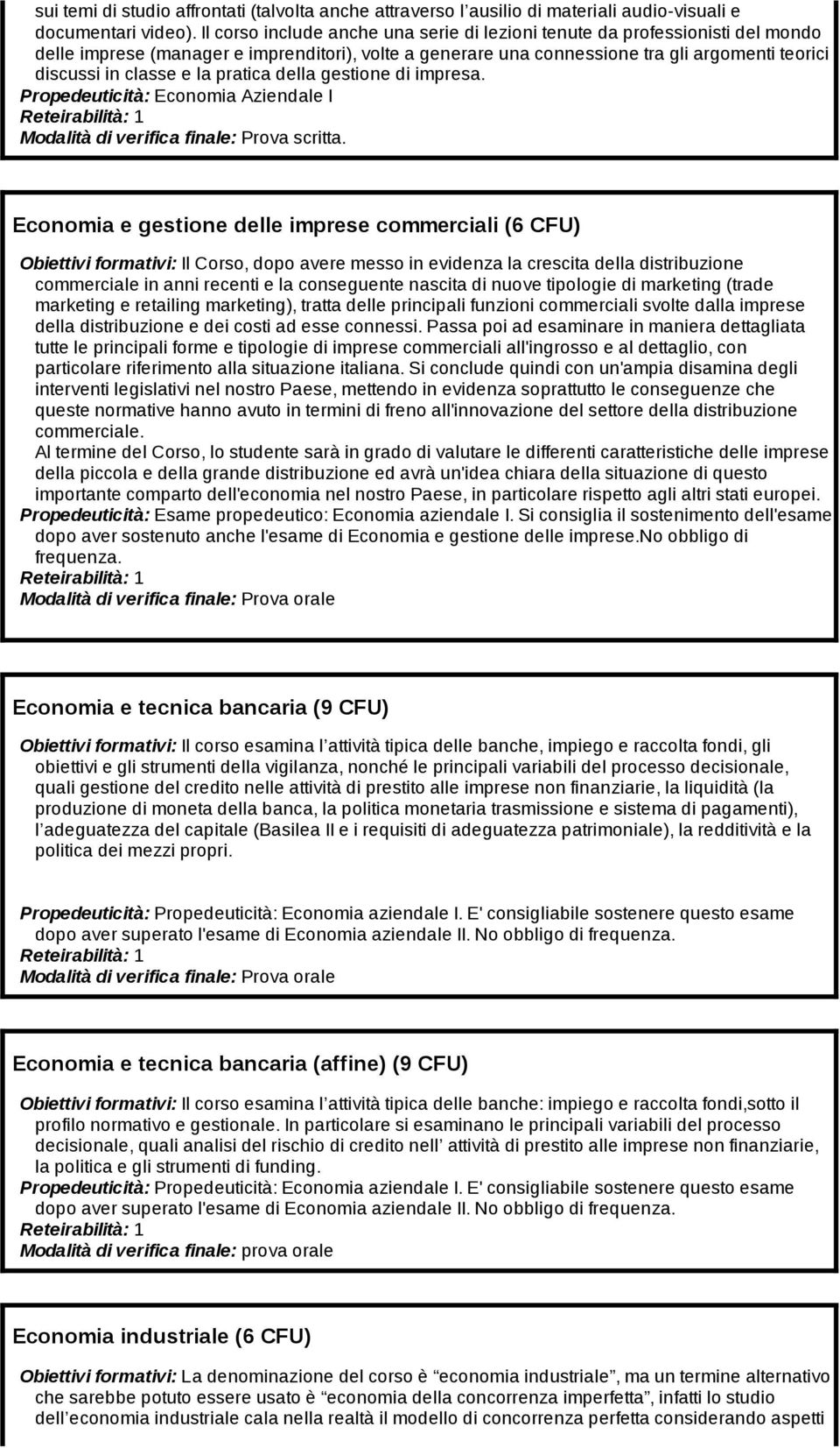 la pratica della gestione di impresa. Propedeuticità: Economia Aziendale I Modalità di verifica finale: Prova scritta.