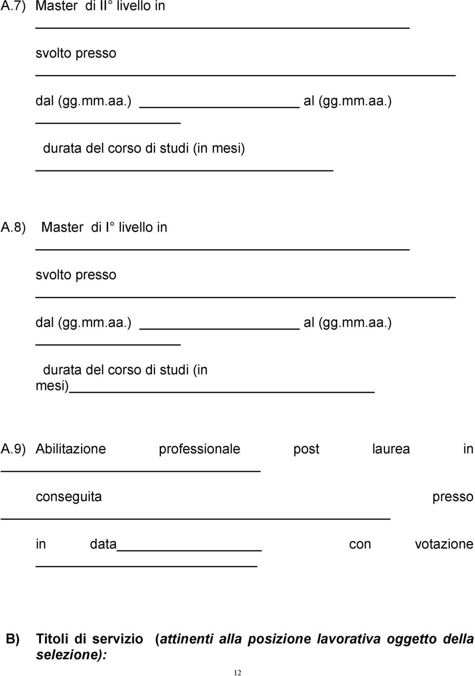 9) Abilitazione professionale post laurea in conseguita presso in data_ con votazione B) Titoli di