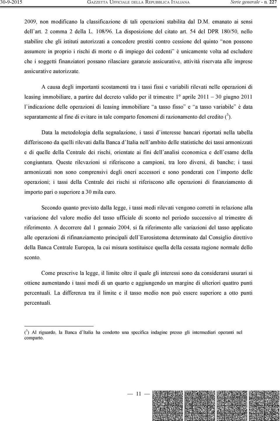 volta ad escludere che i soggetti finanziatori possano rilasciare garanzie assicurative, attività riservata alle imprese assicurative autorizzate.