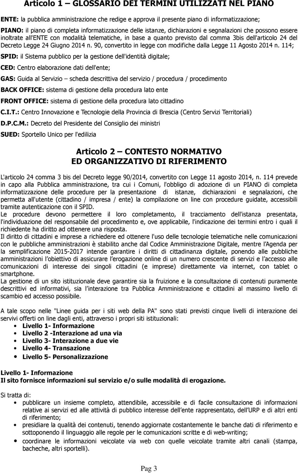 n. 90, convertito in legge con modifiche dalla Legge 11 Agosto 2014 n.