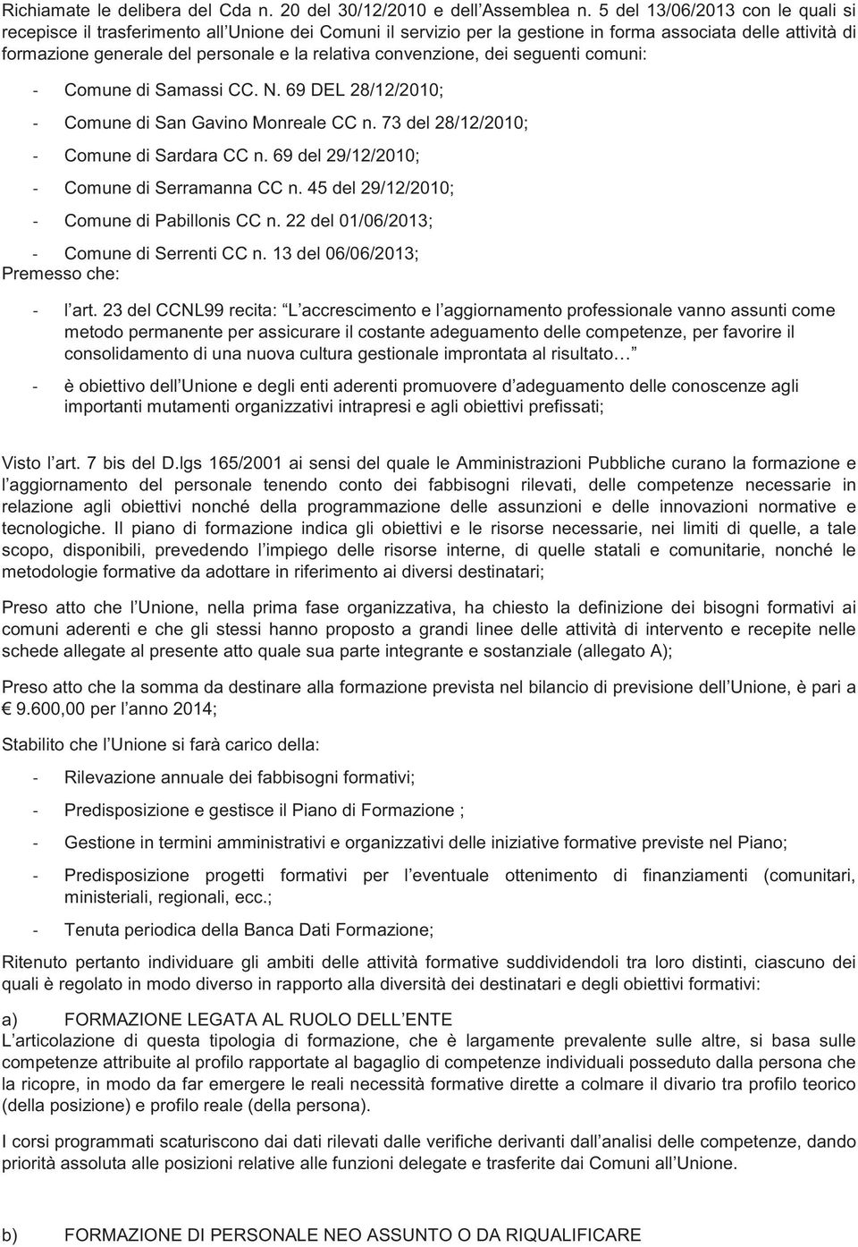 convenzione, dei seguenti comuni: Comune di Samassi CC. N. 69 DEL 28/12/2010; Comune di San Gavino Monreale CC n. 73 del 28/12/2010; Comune di Sardara CC n.