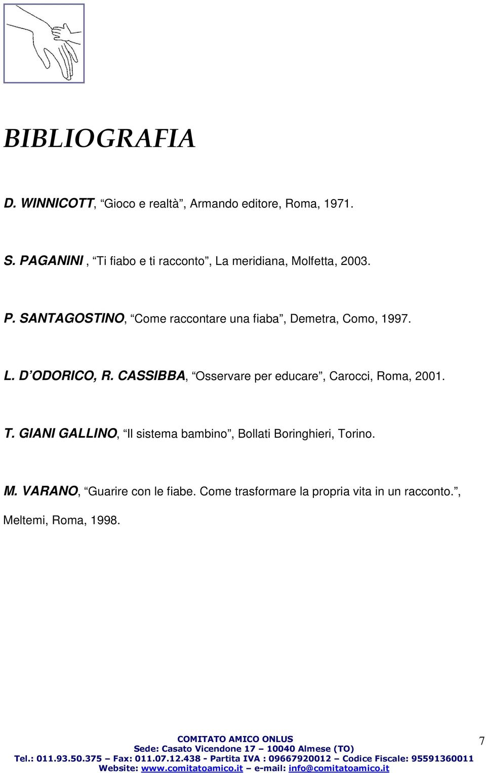 SANTAGOSTINO, Come raccontare una fiaba, Demetra, Como, 1997. L. D ODORICO, R.