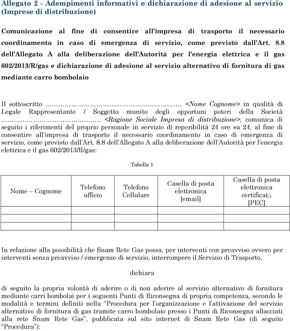 8 dell Allegato A alla deliberazione dell Autorità per l energia elettrica e il gas 602/2013/R/gas e dichiarazione di adesione al servizio alternativo di fornitura di gas mediante carro bombolaio Il