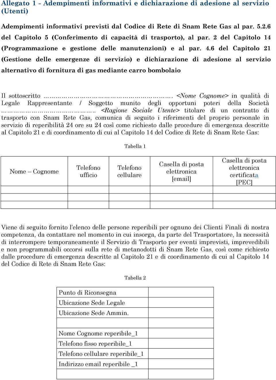 6 del Capitolo 21 (Gestione delle emergenze di servizio) e dichiarazione di adesione al servizio alternativo di fornitura di gas mediante carro bombolaio Il sottoscritto.