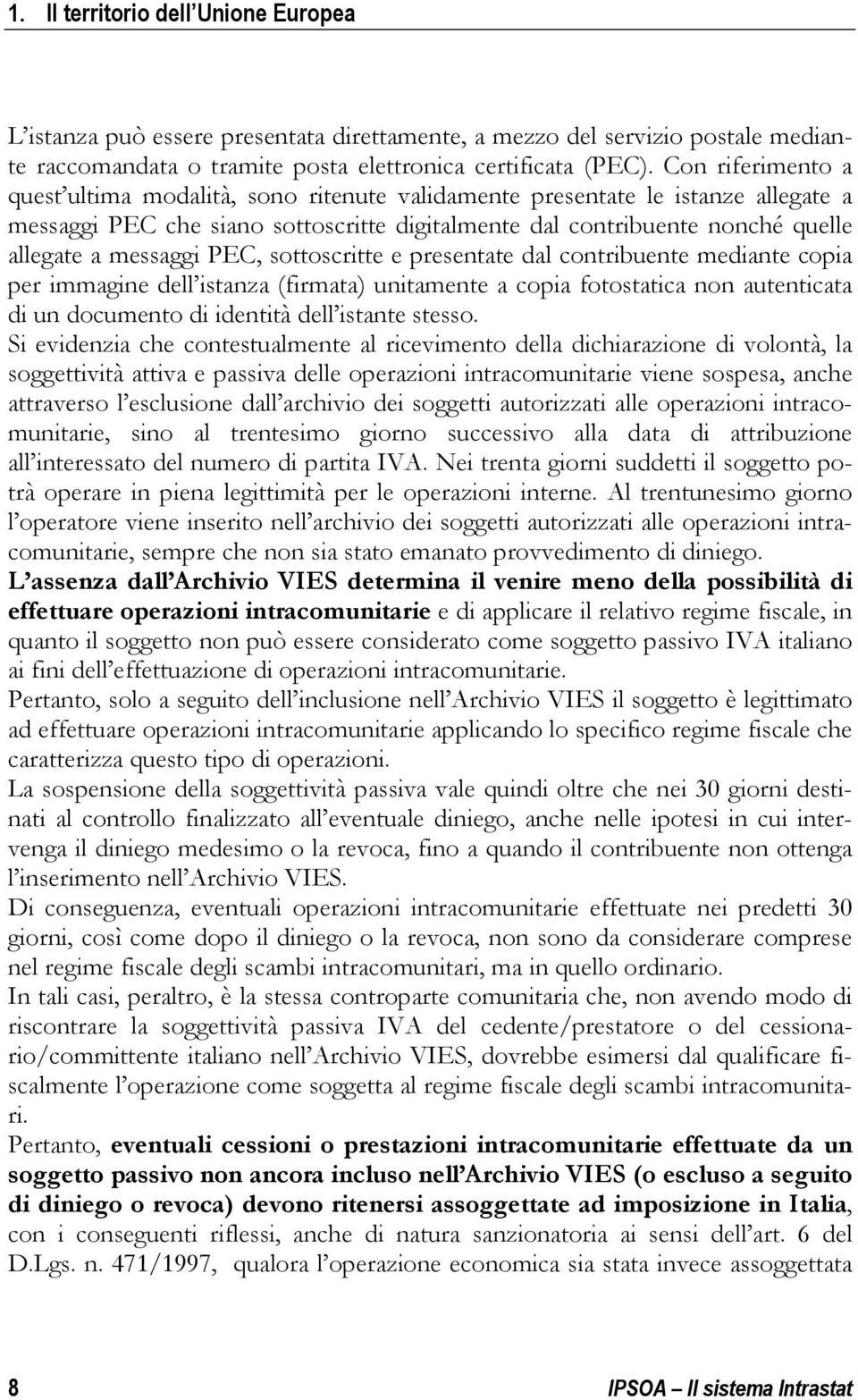 PEC, sottoscritte e presentate dal contribuente mediante copia per immagine dell istanza (firmata) unitamente a copia fotostatica non autenticata di un documento di identità dell istante stesso.