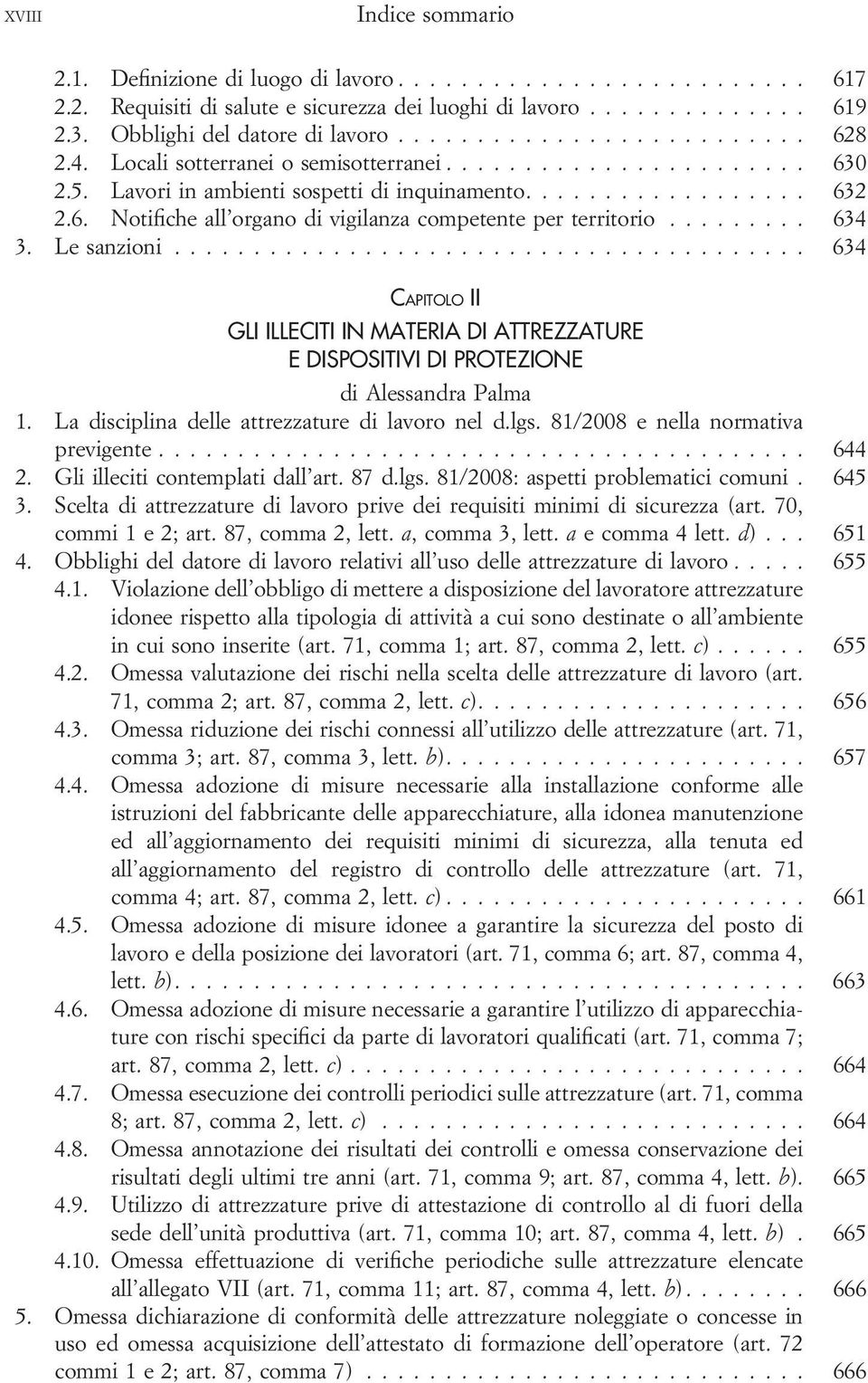 .. 634 CAPITOLO II GLI ILLECITI IN MATERIA DI ATTREZZATURE E DISPOSITIVI DI PROTEZIONE di Alessandra Palma 1. La disciplina delle attrezzature di lavoro nel d.lgs.