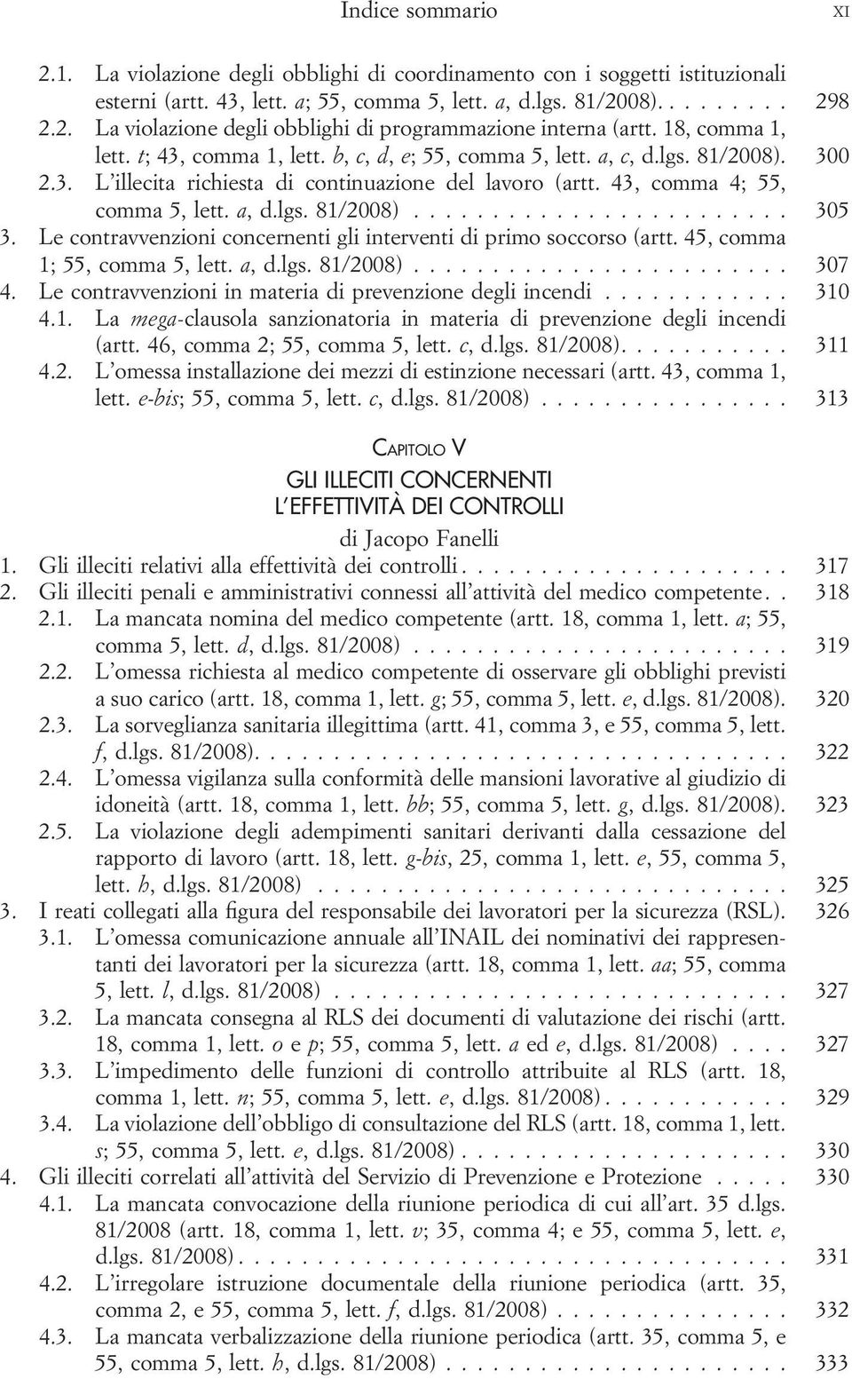 lgs. 81/2008)... 305 3. Le contravvenzioni concernenti gli interventi di primo soccorso (artt. 45, comma 1; 55, comma 5, lett. a, d.lgs. 81/2008)... 307 4.